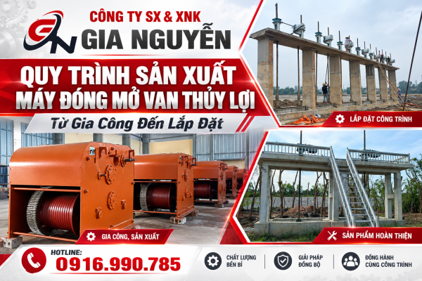Quy Trình Sản Xuất Máy Đóng Mở Van Thủy Lợi Từ Gia Công Đến Lắp Đặt